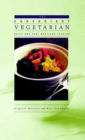 The Convenient Vegetarian: Quick And Easy Meatless Cooking by Kate Schumann, Ginny Messina