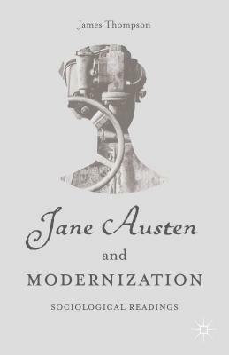 Jane Austen and Modernization: Sociological Readings by J. Thompson