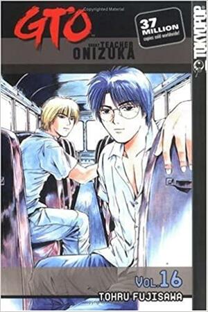 GTO: Great Teacher Onizuka, Vol. 16 by Toru Fujisawa