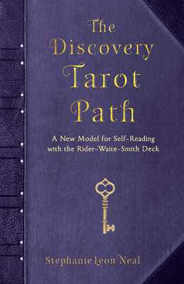 The Discovery Tarot Path: A New Model for Self-Reading with the Rider-Waite-Smith Deck by Stephanie Leon Neal