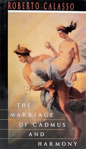 The Marriage of Cadmus and Harmony by Roberto Calasso