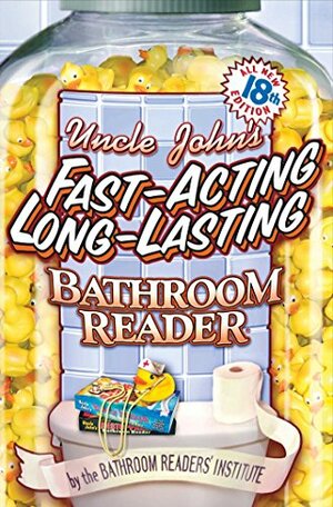 Uncle John's Fast-Acting Long-Lasting Bathroom Reader (Uncle John's Bathroom Reader, #18) by Bathroom Readers' Institute