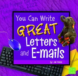 You Can Write Great Letters and E-Mails by Jan Fields