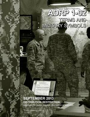 Army Doctrine Reference Publication ADRP 1-02 Terms and Military Symbols September 2013 by United States Government Us Army