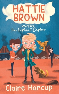 Hattie Brown versus the Elephant Captors by Claire Harcup