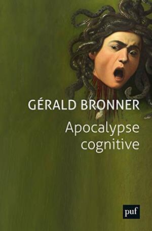 Apocalypse cognitive by Gérald Bronner