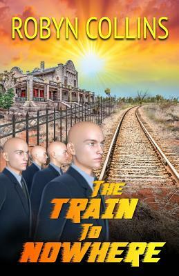 The Train to Nowhere by Robyn Collins