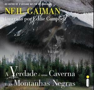 A Verdade é Uma Caverna nas Montanhas Negras by Eddie Campbell, Neil Gaiman, Augusto Pacheco Calil
