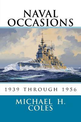Naval Occasions 1939 Through 1956 by Michael H. Coles