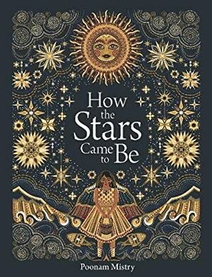 How the Stars Came To Be by Poonam Mistry