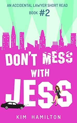 Don't Mess with Jess, Book #2: An Accidental Lawyer Short Read Series: A fun, legal, thriller, mystery by Kim Hamilton