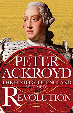 Revolution: A History of England Volume IV by Peter Ackroyd