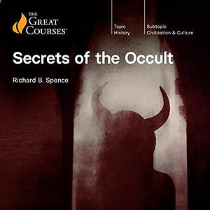 Secrets of the Occult  by The Great Courses, Richard B. Spence