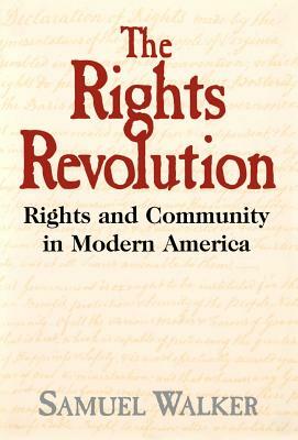 The Rights Revolution: Rights and Community in Modern America by Samuel Walker