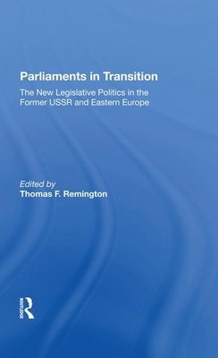 Parliaments in Transition: The New Legislative Politics in the Former USSR and Eastern Europe by Thomas Remington