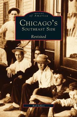 Chicago's Southeast Side Revisited by Ron Sellers, Rod Sellers