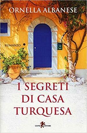 I segreti di casa Turquesa by Ornella Albanese, Ornella Albanese