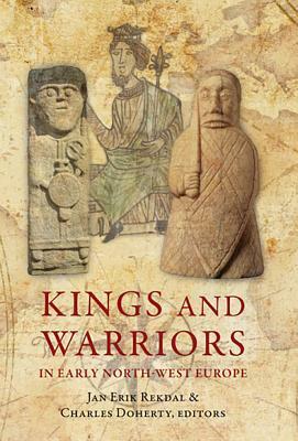 Kings and Warriors in Early North-West Europe by 