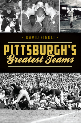 Pittsburgh's Greatest Teams by David Finoli