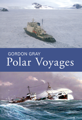 Polar Voyages by Gordon Gray