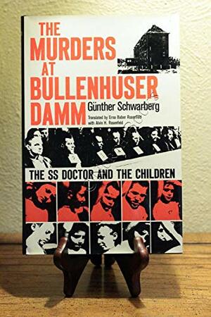 The Murders at Bullenhuser Damm: The SS Doctor and the Children by Günther Schwarberg