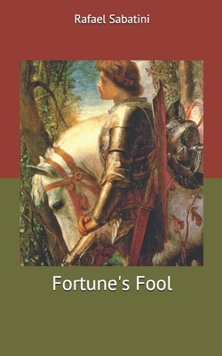 Fortune's Fool by Rafael Sabatini