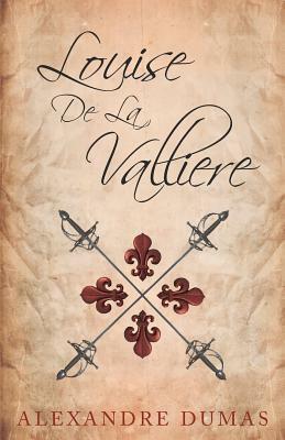 Louise De La Valliere by Alexandre Dumas