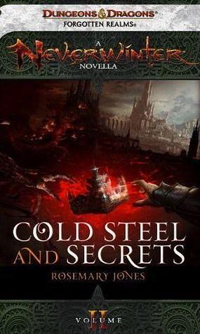 Cold Steel and Secrets: A Neverwinter Novella, Part II by Rosemary Jones