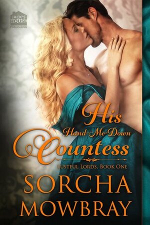 His Hand-Me-Down Countess by Sorcha Mowbray