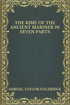 The Rime Of The Ancient Mariner In Seven Parts by Samuel Taylor Coleridge