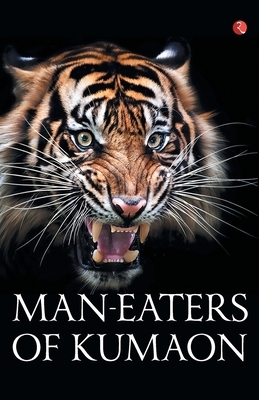 Man-Eaters of Kumaon by Jim Corbett