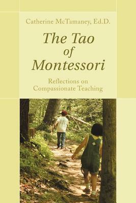 The Tao of Montessori by Catherine McTamaney