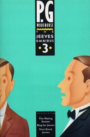 The Jeeves Omnibus - Vol 3: The Mating Season / Ring for Jeeves / Very Good, Jeeves by P.G. Wodehouse