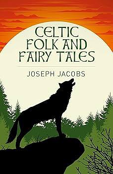 Celtic Folk & Fairy Tales by Joseph Jacobs, Joseph Jacobs