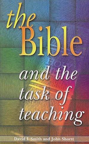 The Bible and the Task of Teaching by David Smith, John Shortt