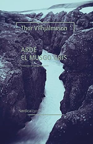 Arde el musgo gris by Thor Vilhjálmsson