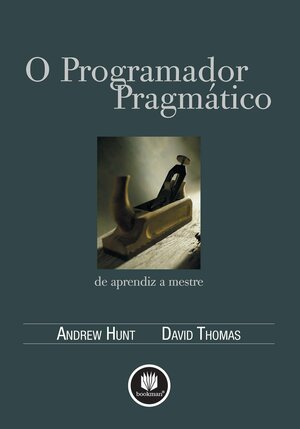 O Programador Pragmático - De Aprendiz a Mestre by Andrew Hunt, Dave Thomas