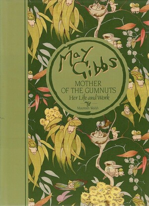 May Gibbs : Mother of the Gumnuts : Her Life and Work and Gumnut Classics : 2 Volumes in Slipcase by May Gibbs