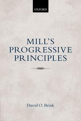 Mill's Progressive Principles by David O. Brink