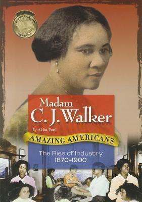 Madam C.J. Walker: The Rise of Industry 1870-1900 by Aisha Ford