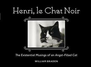 Henri, Le Chat Noir: The Existential Musings of an Angst-Filled Cat by William Braden