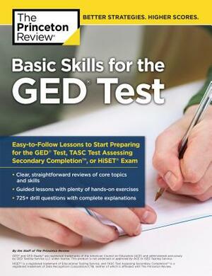Basic Skills for the GED Test: Easy-To-Follow Lessons to Start Preparing for the GED Test, Tasc Test, or Hiset Exam by The Princeton Review