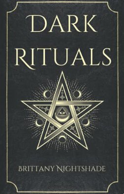 Dark Rituals: Black Magic Spellbook of Curses and Power by Brittany Nightshade