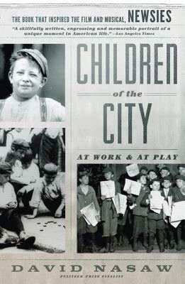 Children of the City: At Work and at Play by David Nasaw