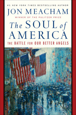 The Soul of America: The Battle for Our Better Angels by Jon Meacham
