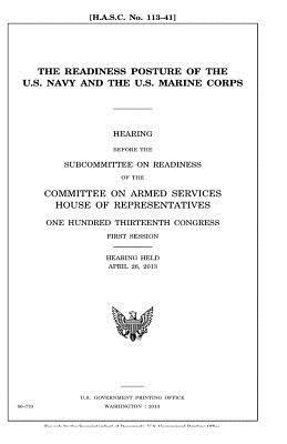 The readiness posture of the U.S. Navy and the U.S. Marine Corps by United States Congress, Committee on Armed Services, United States House of Representatives