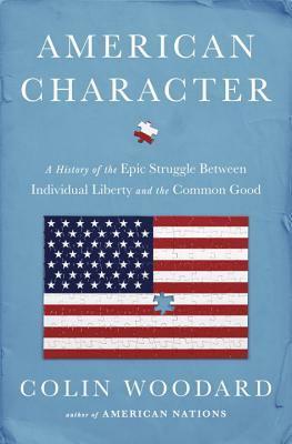 American Character: A History of the Epic Struggle Between Individual Liberty and the Common Good by Colin Woodard