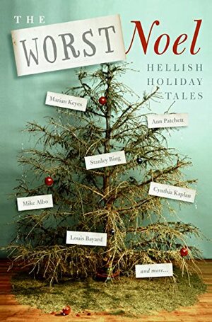 The Worst Noel: Hellish Holiday Tales by Cynthia Kaplan