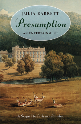 Presumption: An Entertainment: A Sequel to Pride and Prejudice by Julia Barrett