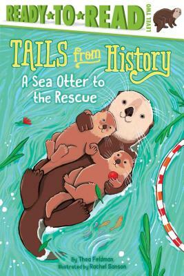 A Sea Otter to the Rescue by Thea Feldman